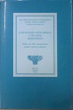 portada Juan Ignazio Astigarraga (1783-1854) Sermoitegia. Xviii. Eta Xix. Mendeetako Euskal Oratoria Sakratua)(Cd-Rom Barne) (in Basque)