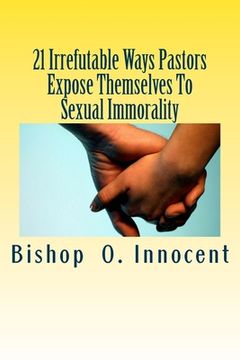 portada 21 Irrefutable Ways Pastors Expose Themselves To Sexual Immorality (en Inglés)