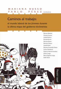 portada Caminos al Trabajo: El Mundo Laboral de los Jóvenes Durante la Última Etapa del Gobierno Kirchnerista (in Spanish)