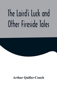 portada The Laird's Luck and Other Fireside Tales (en Inglés)