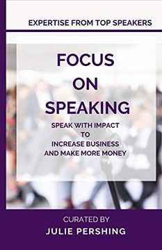 portada Focus on Speaking: Speak With Impact to Increase Business and Make More Money (en Inglés)