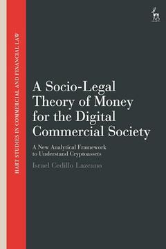 portada A Socio-Legal Theory of Money for the Digital Commercial Society: A new Analytical Framework to Understand Cryptoassets (Hart Studies in Commercial and Financial Law) (en Inglés)