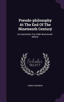 portada Pseudo-philosophy At The End Of The Nineteenth Century: An Irrationalist Trio, Kidd--drummond--balfour (en Inglés)