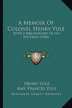 portada a memoir of colonel henry yule: with a bibliography of his writings (1903)