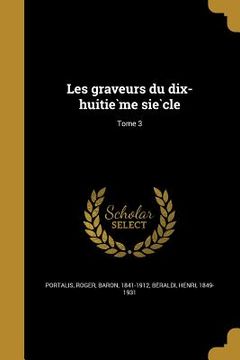 portada Les graveurs du dix-huitième siècle; Tome 3 (in French)