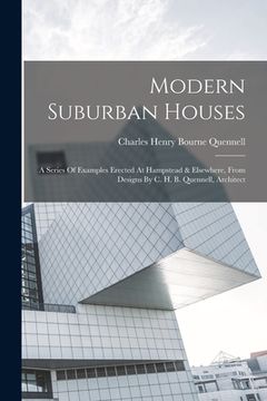 portada Modern Suburban Houses: A Series Of Examples Erected At Hampstead & Elsewhere, From Designs By C. H. B. Quennell, Architect (en Inglés)