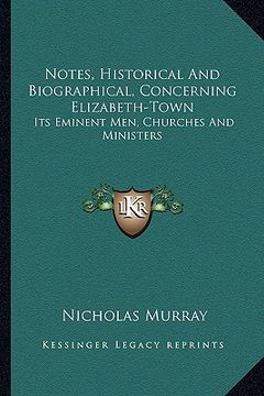 portada notes, historical and biographical, concerning elizabeth-town: its eminent men, churches and ministers (en Inglés)