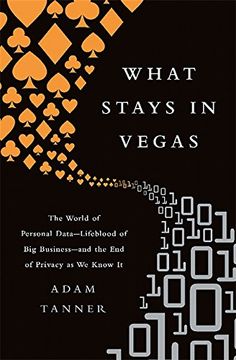 portada What Stays in Vegas: The World of Personal Data-Lifeblood of big Business-And the end of Privacy as we Know it (en Inglés)