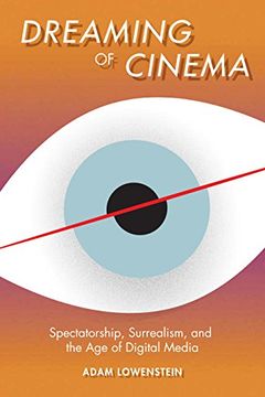 portada Dreaming of Cinema: Spectatorship, Surrealism, and the age of Digital Media (Film and Culture Series) (en Inglés)