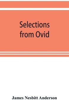 portada Selections from Ovid, With Introduction, Notes and Vocabulary (en Inglés)