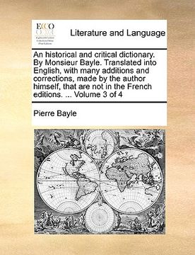 portada an historical and critical dictionary. by monsieur bayle. translated into english, with many additions and corrections, made by the author himself, t (en Inglés)