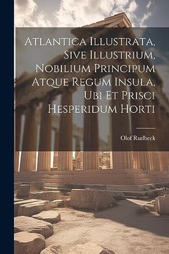 portada Atlantica Illustrata, Sive Illustrium, Nobilium Principum Atque Regum Insula, ubi et Prisci Hesperidum Horti (en Inglés)