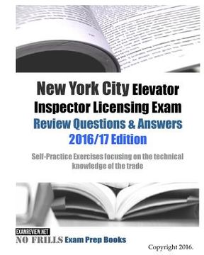 portada New York City Elevator Inspector Licensing Exam Review Questions & Answers 2016/17 Edition: Self-Practice Exercises focusing on the technical knowledg (en Inglés)