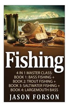 portada Fishing: Fishing: 4 In 1 Masterclass: Book 1: Bass Fishing + Book 2: Trout Fishing + Book 3: Saltwater Fishing + Book 4: Largem (en Inglés)