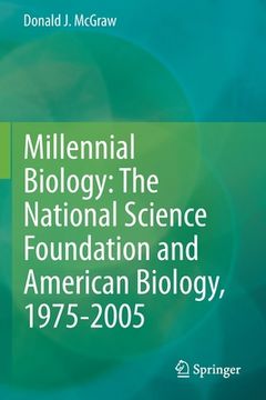portada Millennial Biology: The National Science Foundation and American Biology, 1975-2005 (en Inglés)