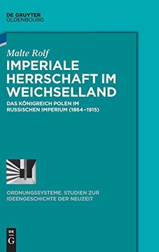 portada Imperiale Herrschaft im Weichselland: Das k Nigreich Polen im Russischen Imperium (1864-1915) (Ordnungssysteme) (in German)