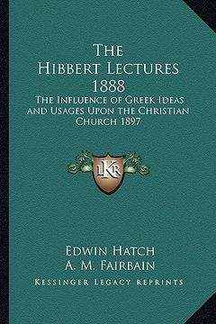 portada the hibbert lectures 1888: the influence of greek ideas and usages upon the christian church 1897 (in English)