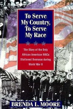 portada to serve my country, to serve my race: the story of the only african-american wacs stationed overseas during world war ii