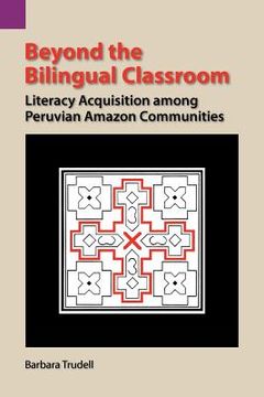 portada beyond the bilingual classroom: literacy acquisition among peruvian amazon communities (en Inglés)