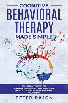 portada Cognitive Behavioral Therapy Made Simple: Stop negative thinking and overcome anxiety and depression with CBT techniques for retraining your brain (en Inglés)