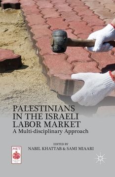 portada Palestinians in the Israeli Labor Market: A Multi-Disciplinary Approach (en Inglés)