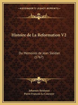 portada Histoire de La Reformation V2: Ou Memoires de Jean Sleidan (1767) (en Francés)