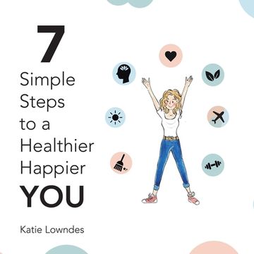 portada 7 Simple Steps to a Healthier, Happier You (en Inglés)