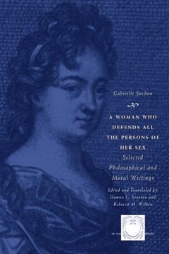 portada A Woman who Defends all the Persons of her Sex: Selected Philosophical and Moral Writings (The Other Voice in Early Modern Europe) (en Inglés)