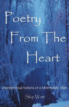 portada Poetry From The Heart: Unpretentious Notions of a Minimalistic Man (en Inglés)