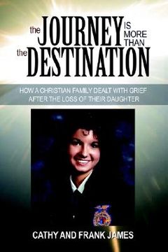 portada the journey is more than the destination: how a christian family dealt with grief after the loss of their daughter (en Inglés)