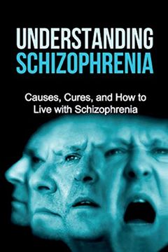 portada Understanding Schizophrenia: Causes, Cures, and how to Live With Schizophrenia (en Inglés)