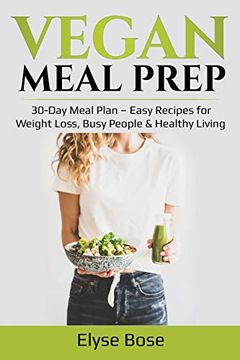 portada Vegan Meal Prep: 30-Day Meal Plan - Easy Recipes for Weight Loss, Busy People & Healthy Living (en Inglés)