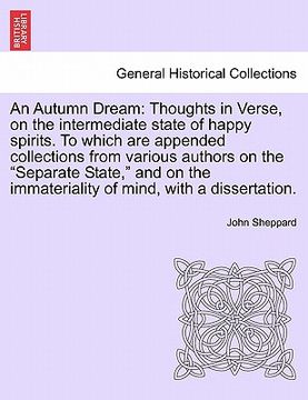 portada an autumn dream: thoughts in verse, on the intermediate state of happy spirits. to which are appended collections from various authors (en Inglés)