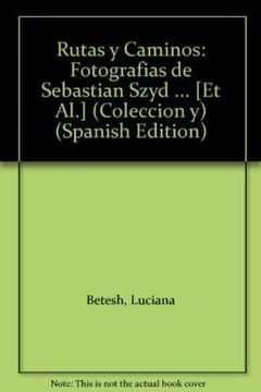 portada Rutas y Caminos: Fotografias de Sebastian Szyd. [et Al. ] (in Spanish)