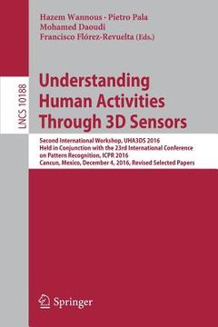 portada Understanding Human Activities Through 3D Sensors: Second International Workshop, Uha3ds 2016, Held in Conjunction with the 23rd International Confere (en Inglés)