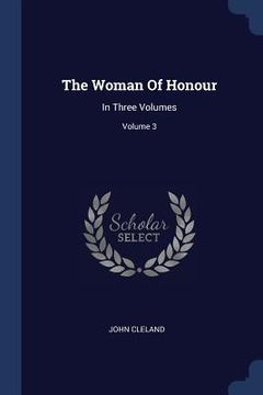 portada The Woman Of Honour: In Three Volumes; Volume 3 (en Inglés)