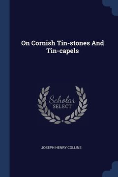 portada On Cornish Tin-stones And Tin-capels (in English)