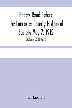 portada Papers Read Before The Lancaster County Historical Society May 7, 1915; History Herself, As Seen In Her Own Workshop; (Volume Xix) No. 5