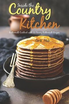 portada Inside the Country Kitchen: Buttermilk Cookbook with 25 Savory Buttermilk Recipes (en Inglés)
