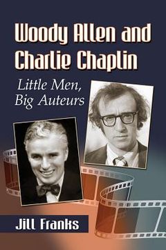 portada Woody Allen and Charlie Chaplin: Little Men, Big Auteurs (en Inglés)