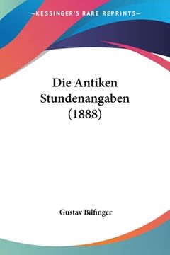portada Die Antiken Stundenangaben (1888) (en Alemán)
