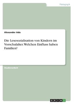 portada Die Lesesozialisation von Kindern im Vorschulalter. Welchen Einfluss haben Familien? (en Alemán)