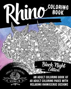 portada Rhino Coloring Book: An Adult Coloring Book of 40 Adult Coloring Pages with Relaxing Rhinoceros Designs (en Inglés)