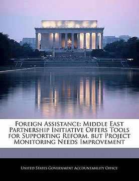 portada foreign assistance: middle east partnership initiative offers tools for supporting reform, but project monitoring needs improvement