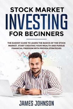 portada Stock Market Investing for Beginners: The EASIEST GUIDE to Learn the BASICS of the STOCK MARKET, Start Creating Your WEALTH and Pursue FINANCIAL FREED (en Inglés)