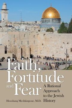 portada Faith, Fortitude and Fear: A Rational Approach to the Jewish History (en Inglés)
