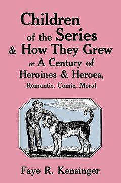 portada children of the series and how they grew: or a century of heroines & heroes, romantic, comic, moral (in English)