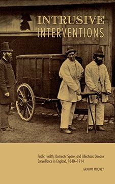 portada Intrusive Interventions: Public Health, Domestic Space, and Infectious Disease Surveillance in England, 1840-1914 (Rochester Studies in Medical History)