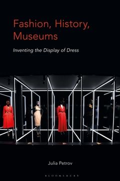 portada Fashion, History, Museums: Inventing the Display of Dress (en Inglés)
