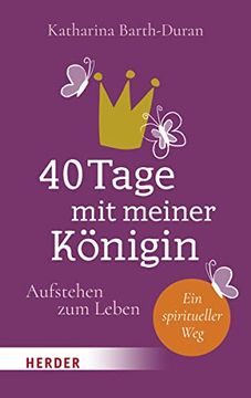 portada 40 Tage mit Meiner Königin: Aufstehen zum Leben - ein Spiritueller weg (en Alemán)